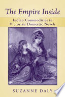 The empire inside : Indian commodities in Victorian domestic novels /