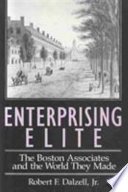 Enterprising elite : the Boston Associates and the world they made /