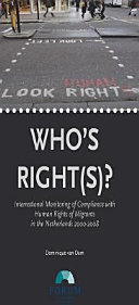 Who's right(s)? : international monitoring of compliance with human rights of migrants in the Netherlands 2000-2008 /