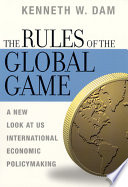 The rules of the global game : a new look at US international economic policymaking /