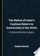Nation of Islam's cautious return to Americanity in the 2010s : a cultural studies inquiry /