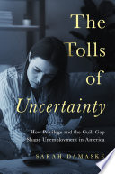 The tolls of uncertainty : how privilege and the guilt gap shape unemployment in America /