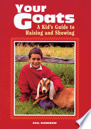Your goats : a kid's guide to raising and showing /
