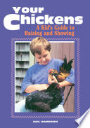 Your chickens : a kid's guide to raising and showing /