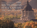 The South Dakota State Capitol : the first century /