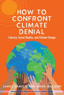 How to confront climate denial : literacy, social studies, and climate change /