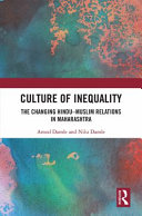 Culture of inequality : the changing Hindu-Muslim relations in Maharashtra /