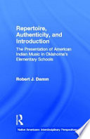 Repertoire, authenticity, and instruction : the presentation of American Indian music in Oklahoma's elementary schools /