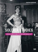 Soldier studies : cross-dressing in der Wehrmacht /