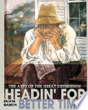 Headin' for better times : the arts of the great depression /