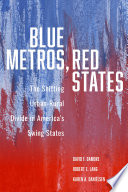 Blue metros, red states : the shifting urban-rural divide in America's swing states /