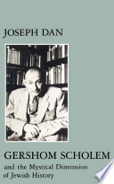 Gershom Scholem and the mystical dimension of Jewish history /