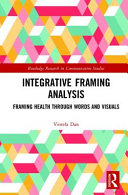 Integrative framing analysis : framing health through words and visuals /