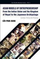 Asian models of entrepreneurship : from the Indian Union and the kingdom of Nepal to the Japanese archipelago : context, policy and practice /