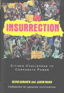 Insurrection : citizen challenges to corporate power /