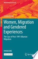 Women, Migration and Gendered Experiences : The Case of Post-1991 Albanian Migration  /