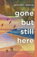 Gone but still here : a novel /