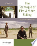 The technique of film and video editing : history, theory, and practice /