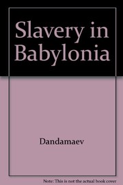 Slavery in Babylonia : from Nabopolassar to Alexander the Great (626-331 B.C.) /