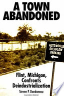 A town abandoned : Flint, Michigan, confronts deindustrialization /