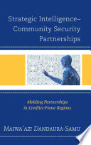Strategic intelligence-community security partnerships : molding partnerships in conflict-prone regions /