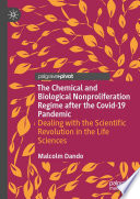 The Chemical and Biological Nonproliferation Regime after the Covid-19 Pandemic : Dealing with the Scientific Revolution in the Life Sciences /