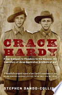 Crack hardy : from Gallipoli to Flanders to the Somme, the true stroy of three Australian brothers at war /