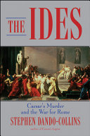 The ides : Caesar's murder and the war for Rome /