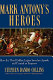 Mark Antony's heroes : how the third Gallica Legion saved an apostle and created an Emperor /