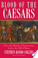 Blood of the Caesars : how the murder of Germanicus led to the fall of Rome /