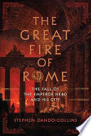 The great fire of Rome : the fall of the emperor Nero and his city /