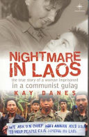 Nightmare in Laos : the true story of a woman imprisoned in a Communist gulag /