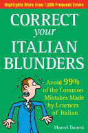 Correct your Italian blunders : avoid 99% of the common mistakes made by learners of Italian /