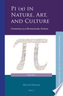 Pi ([pi symbol]) in nature, art, and culture : geometry as a hermeneutic science /