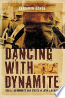 Dancing with dynamite : social movements and states in Latin America /