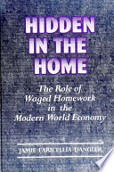 Hidden in the home : the role of waged homework in the modern world-economy /