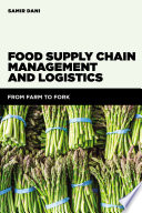 Food supply chain management and logistics : from farm to fork /
