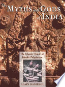 The myths and gods of India : the classic work on Hindu polytheism from the Princeton Bollingen series /
