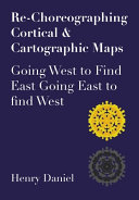 Re-choreographing cortical & cartographic maps : going West to find East going East to find West /