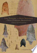 Time, typology, and point traditions in North Carolina archaeology : formative cultures reconsidered /