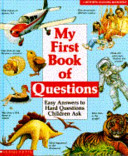 My first book of questions : easy answers to questions that children ask /