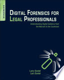 Digital forensics for legal professionals : understanding digital evidence from the warrant to the courtroom /