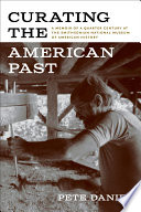 Curating the American past : a memoir of a quarter century at the Smithsonian National Museum of American History /