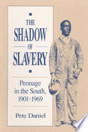 The shadow of slavery : peonage in the South, 1901-1969 /