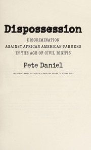 Dispossession : discrimination against African American farmers in the age of civil rights /