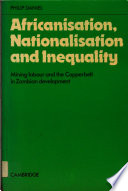 Africanisation, nationalisation and inequality : mining labour and the copperbelt in Zambian development /