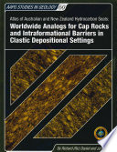 Atlas of Australian and New Zealand hydrocarbon seals : worldwide analogs for cap rocks and intraformational barriers in clastic depositional settings /