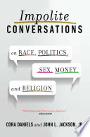 Impolite conversations on race, politics, sex, money, and religion /