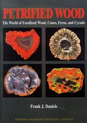 Petrified wood : the world of fossilized wood, cones, ferns, and cycads /