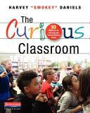 The curious classroom : 10 structures for teaching with student-directed inquiry /